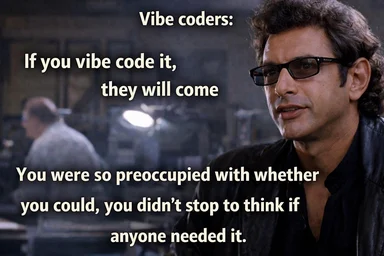 Morpheus from The Matrix meme text: Vibe coders: If you vibe code it, they will come. You were so preoccupied with whether you could, you didn't stop to think if anyone needed it.