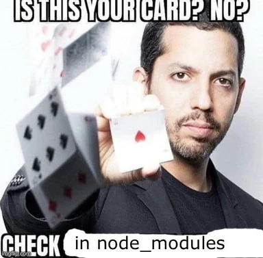 man holding playing cards with text 'IS THIS YOUR CARD? NO?' and 'CHECK in node_modules'