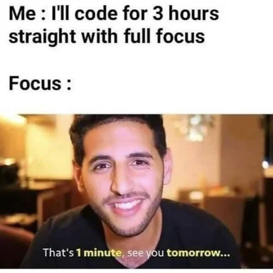 Meme with text 'Me: I'll code for 3 hours straight with full focus. Focus: That's 1 minute, see you tomorrow...' featuring a man smiling.