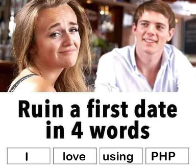 a woman looking unimpressed on a date with a man who says 'I love using PHP'