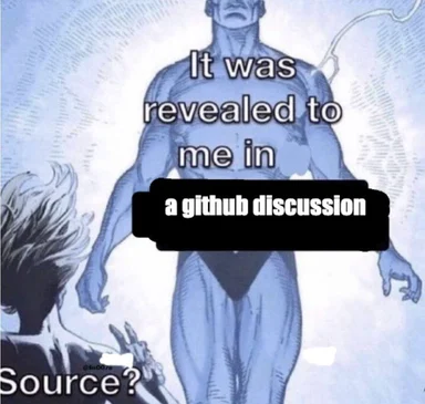 Comic book style image of a muscular man with glowing aura and a person asking Source? with text overlay 'It was revealed to me in a github discussion'