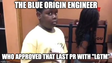 meme of child looking at woman with text 'THE BLUE ORIGIN ENGINEER WHO APPROVED THAT LAST PR WITH "LGTM"'