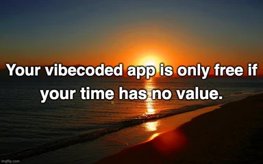 Sunset over the ocean with text reading: Your vibecoded app is only free if your time has no value.