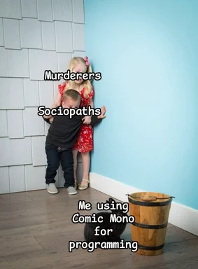 Humorous image of children in a corner, labeled 'Murderers, Sociopaths, Me using Comic Mono for programming'