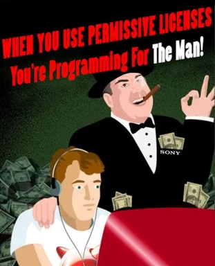 Cartoon of a man in a tuxedo with a cigar and money, standing over a programmer with a headset, with the text 'WHEN YOU USE PERMISSIVE LICENSES You're Programming For The Man!'