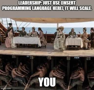 Meme of leadership telling developers to use a programming language that will scale, while developers are rowing a boat