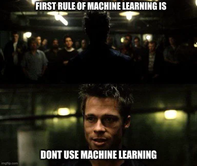 First rule of machine learning is dont use machine learning