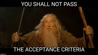 Gandalf meme image with text 'YOU SHALL NOT PASS THE ACCEPTANCE CRITERIA'