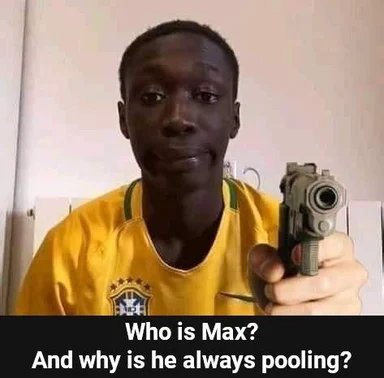 Man in a yellow Brazil jersey holding a handgun with a confused expression, text reads: Who is Max? And why is he always pooling?