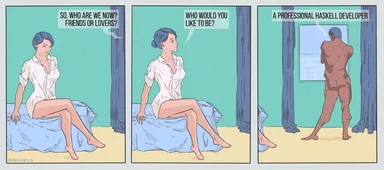 cartoon woman on bed asks man to choose between friends or lovers, he chooses to be a professional haskell developer