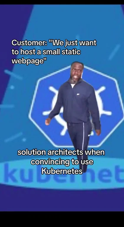meme about solution architects convincing customers to use Kubernetes for a small static webpage