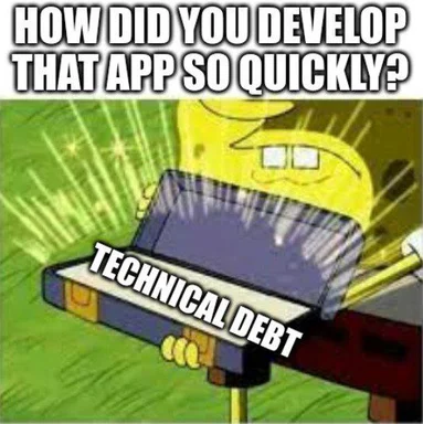 SpongeBob SquarePants holding a large stack of papers labeled 'TECHNICAL DEBT' with a caption 'HOW DID YOU DEVELOP THAT APP SO QUICKLY?'