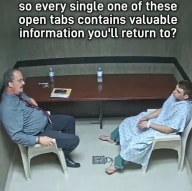 a man in a hospital gown sitting across from a doctor with the caption 'so every single one of these open tabs contains valuable information you'll return to?'