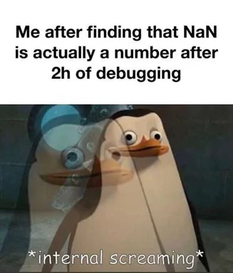 Penguin meme about internal screaming on finding NaN is a number after 2 hours of debugging