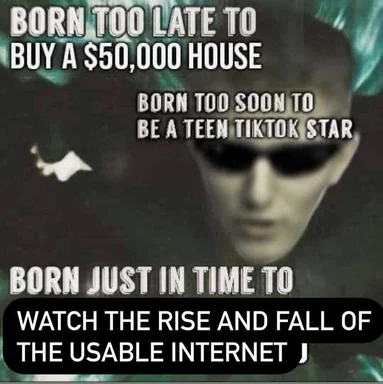 meme about being born at the wrong time for various life opportunities