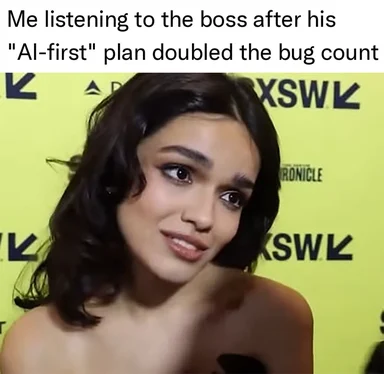 Woman looking skeptical with caption 'Me listening to the boss after his "AI-first" plan doubled the bug count'