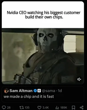 Meme of the Ghost from Call of Duty looking angry with text: Nvidia CEO watching his biggest customer build their own chips, and a tweet from Sam Altman saying we made a chip and it is fast.