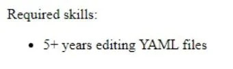Required skills: 5+ years editing YAML files