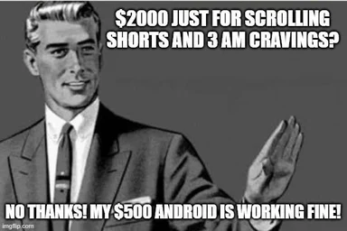 Swole man in a suit waving his hand dismissively with text refusing a $2000 phone upgrade because his $500 Android is working fine