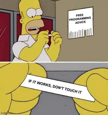 Homer Simpson meme: 'If it works, don't touch it' programming advice