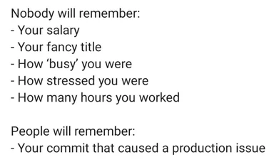White text meme listing things nobody will remember about a developer (salary, title, hours, stress), ending with the one