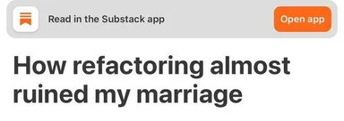 Refactoring almost ruined my marriage