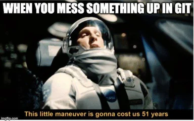 Astronaut in a spacesuit with a concerned expression, text 'WHEN YOU MESS SOMETHING UP IN GIT This little maneuver is gonna cost us 51 years'