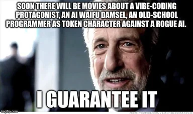 Meme of an older man with a serious expression and the text 'I GUARANTEE IT' with a caption about vibe-coding protagonist and rogue AI