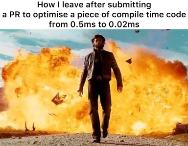 Man walking away from explosion after submitting a PR to optimize compile time code from 0.5ms to 0.02ms