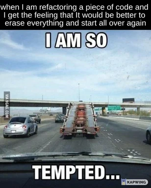 a meme about feeling tempted to erase and restart coding