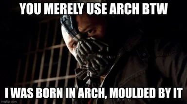 Bane from The Dark Knight Rises with a caption referencing Arch Linux