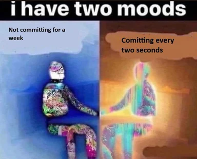 a meme image with two panels showing a person with two moods: not committing for a week and committing every two seconds
