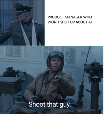 Meme featuring a soldier pointing and saying 'Shoot that guy' at a product manager talking about AI.