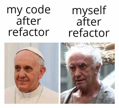 Pope and disheveled man images with text 'my code after refactor' and 'myself after refactor'