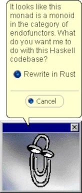 A tangled paperclip in a Windows dialog box with a speech bubble saying 'It looks like this monad is a monoid in the category of endofunctors. What do you want me to do with this Haskell codebase? Rewrite in Rust'