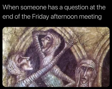 friday afternoon meeting question meme