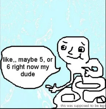a drawing of a person pointing and saying 'like,, maybe 5, or 6 right now my dude'