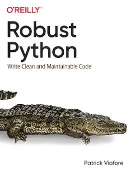 A crocodile on the cover of 'Robust Python: Write Clean and Maintainable Code' by Patrick Viafore