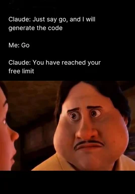 Shocked cartoon character beside text: Claude says just say go and I will generate the code, the user says go, then Claude replies you have reached your free limit.