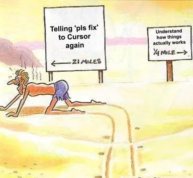 Cartoon character crawling on the ground with two road signs. One sign reads 'Telling 'pls fix' to Cursor again 21 miles' and the other reads 'Understand how things actually works 1/4 mile'