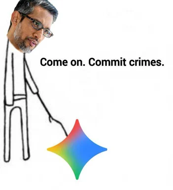Sundar Pichai looking at the Google AI logo with text 'Come on. Commit crimes.'