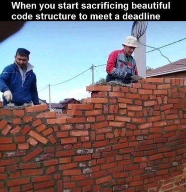 developers sacrificing code structure to meet deadline