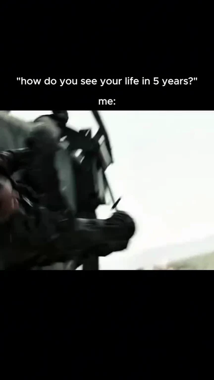 Meme showing a chaotic scene with text asking 'how do you see your life in 5 years?' followed by 'me:' implying panic.