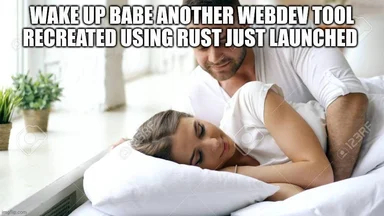 Man waking woman up with another webdev tool recreated using Rust just launched