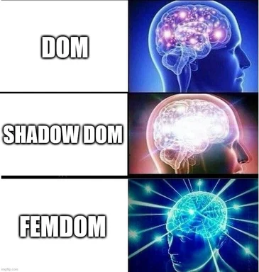Three-panel brain-escalation meme labeled DOM, SHADOW DOM, and FEMDOM, each showing an increasingly glowing, overpowered human brain.
