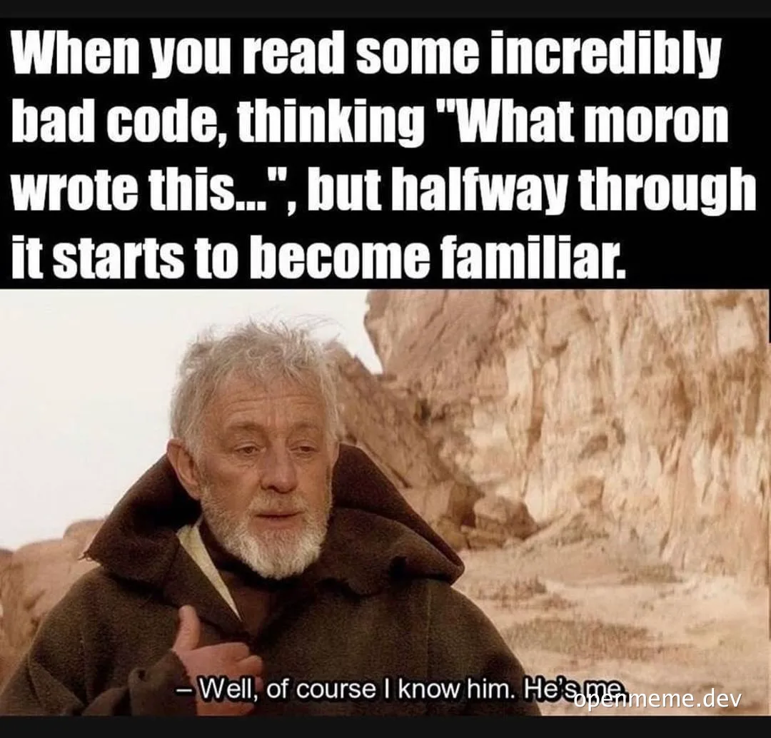 Star Wars meme of Obi-Wan Kenobi saying 'Well, of course I know him. He's me.' with caption about bad code