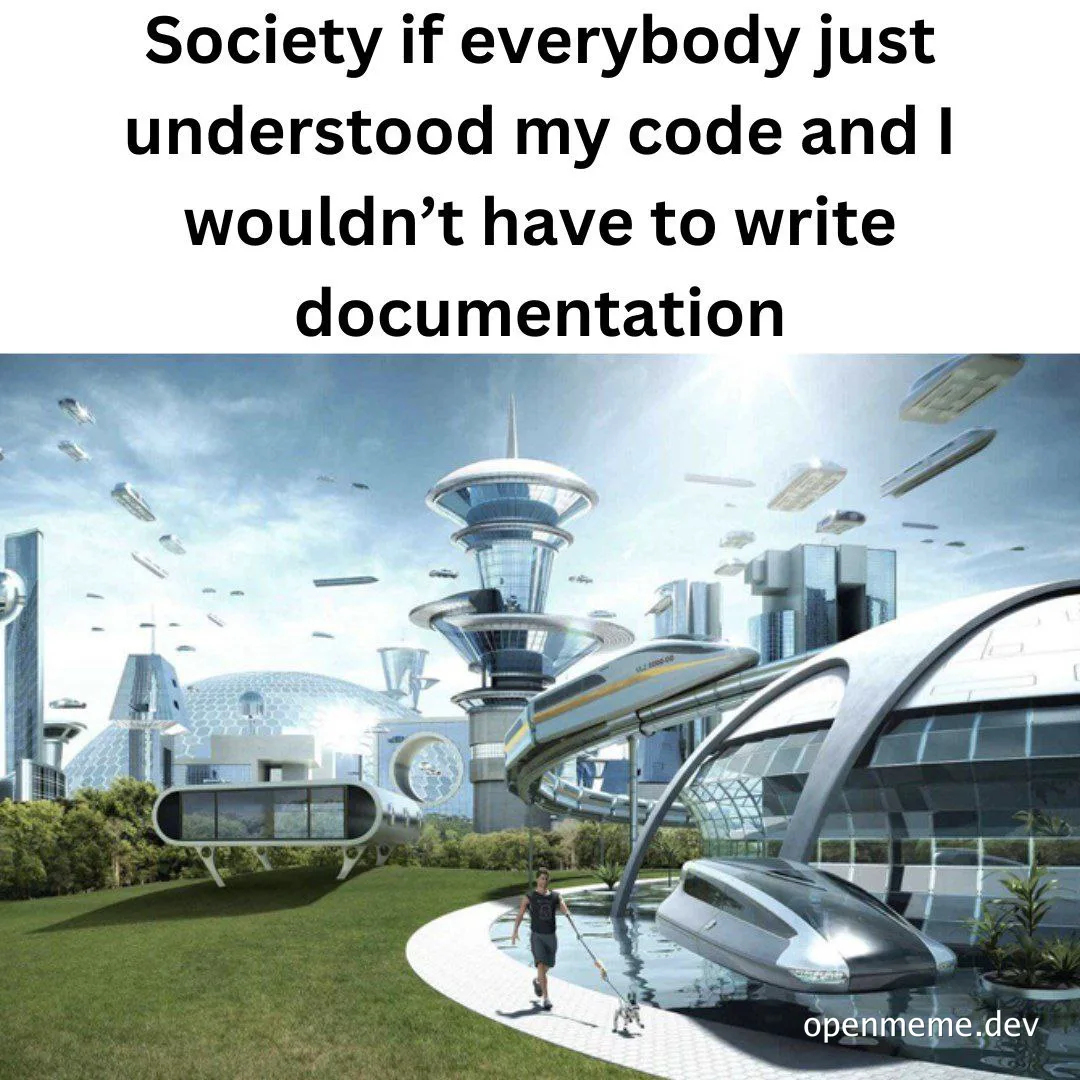 Futuristic cityscape with a man walking on a path, with a utopian society implication, with text 'Society if everybody just understood my code and I wouldn't have to write documentation'
