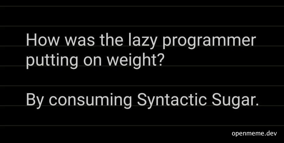 lazy programmer consuming syntactic sugar meme