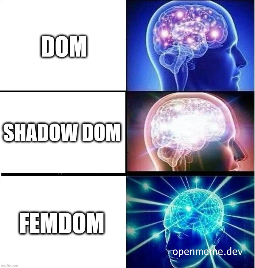 Three-panel brain-escalation meme labeled DOM, SHADOW DOM, and FEMDOM, each showing an increasingly glowing, overpowered human brain.
