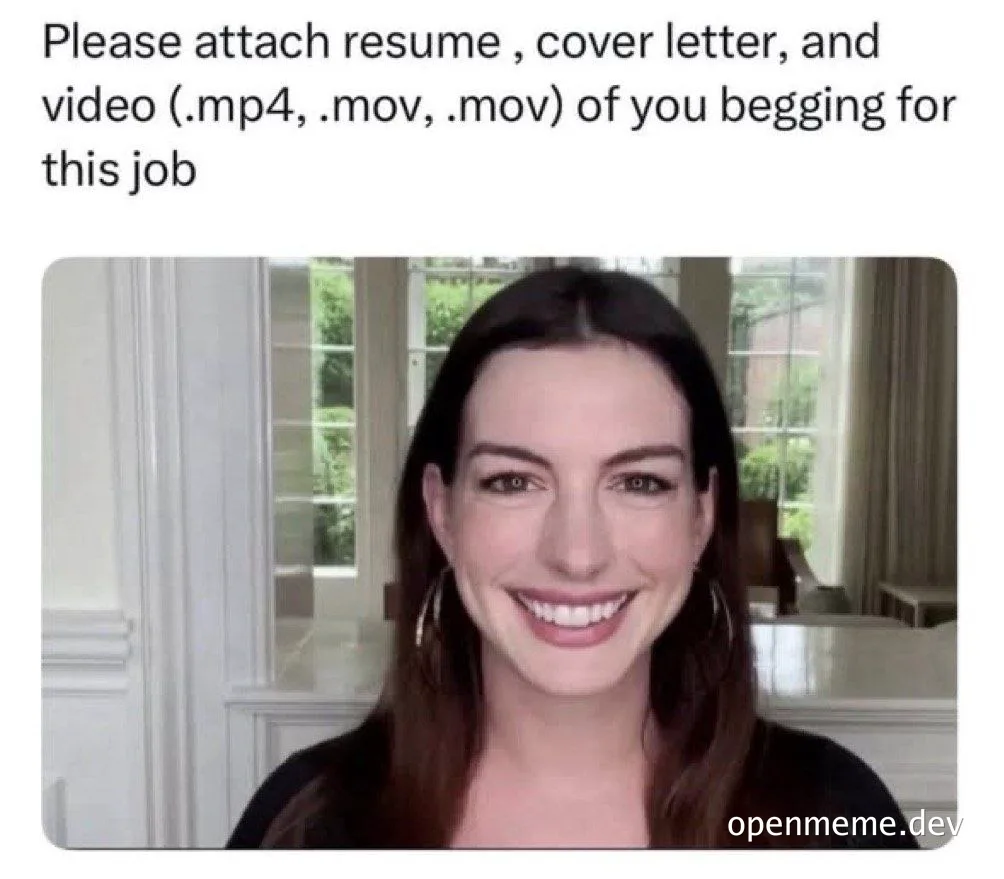 Anne Hathaway smiling with text overlay asking for a resume, cover letter, and video of you begging for the job
